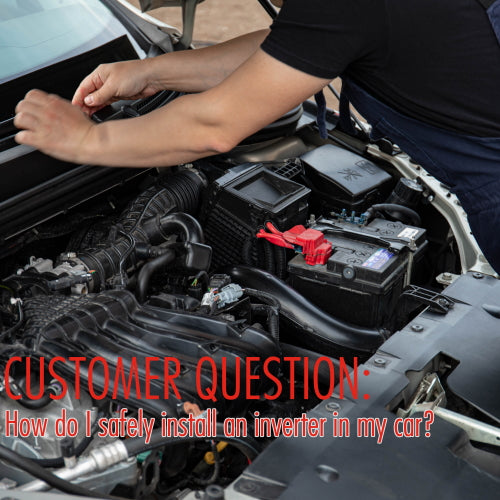 Customer Question: How do I safely install an inverter in my car