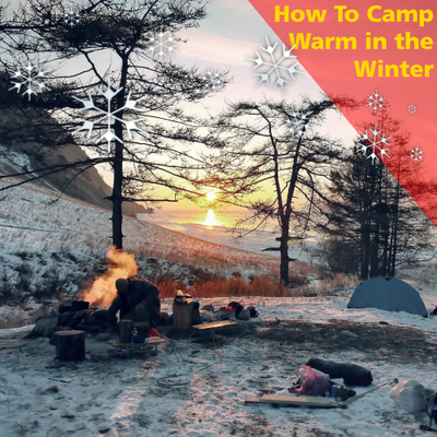 How to camp WARM in the WINTER [Updated 2022]
